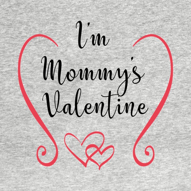 I'm Mommy's Valentine - Cute Valentine's Day T-shirt and Apparel for Kids by TeeBunny17